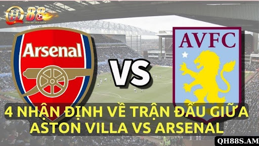 4 Nhận Định Về Trận Đấu Giữa Aston Villa Vs Arsenal