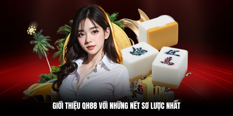 Giới thiệu QH88 tổng quan