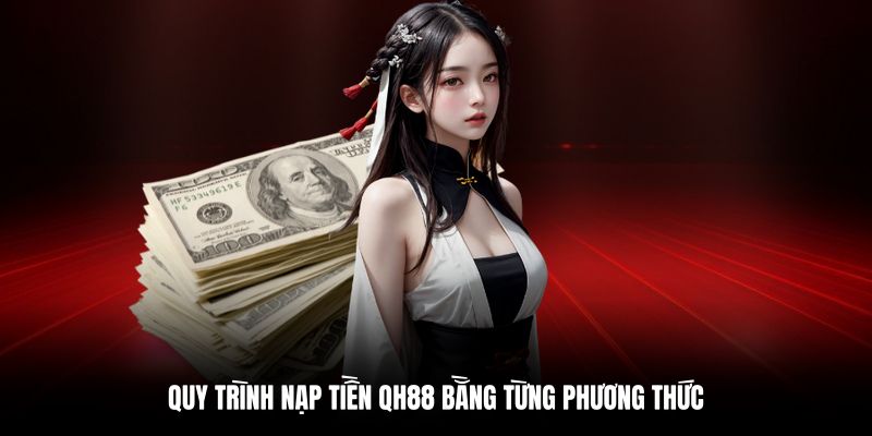 Hướng dẫn chi tiết cách nạp tiền QH88 từng bước cụ thể